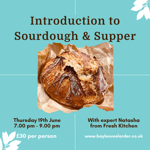 Introduction to Sourdough & Supper with Bay Leaves Larder – Thur 19th June 7.00PM