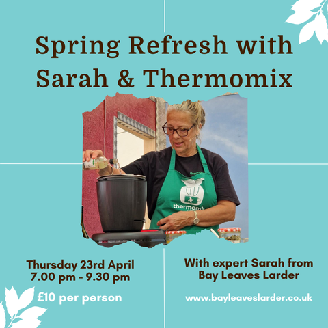 Spring Refresh with Sarah & Thermomix - Workshop & Supper - Thursday 23rd April 